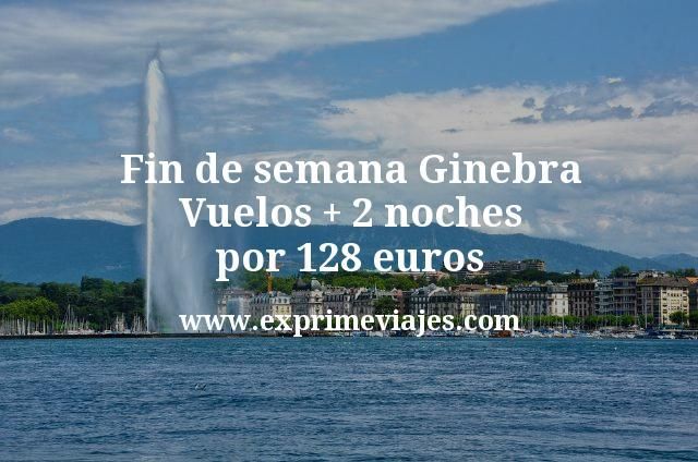 Fin de semana Ginebra: Vuelos + 2 noches por 128 euros