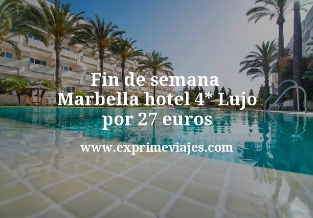 Fin de semana Marbella: Hotel 4* Lujo por 27 € p.p/noche