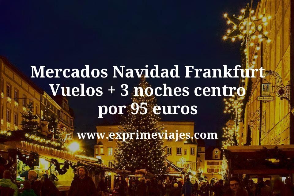 Mercados Navidad Frankfurt: Vuelos + 3 noches centro por 95 euros